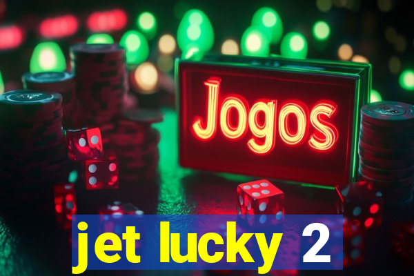 jet lucky 2